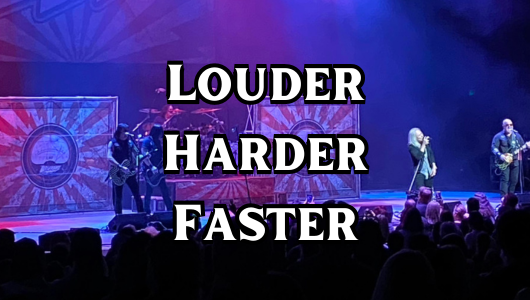 Louder Harder Faster