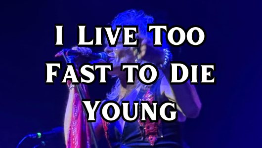 I Live Too Fast to Die Young