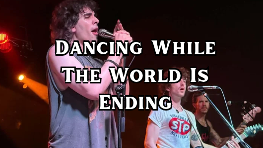 Dancing While The World Is Ending